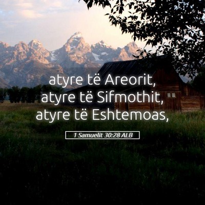 Picture 05 - 1 Samuelit 30:28 ALB - atyre të Areorit, atyre të Sifmothit, atyre të - Bible Verse Picture
