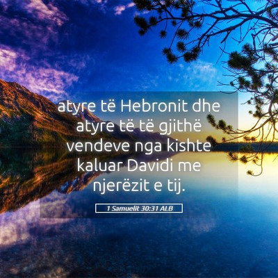 Picture 05 - 1 Samuelit 30:31 ALB - atyre të Hebronit dhe atyre të të gjithë - Bible Verse Picture