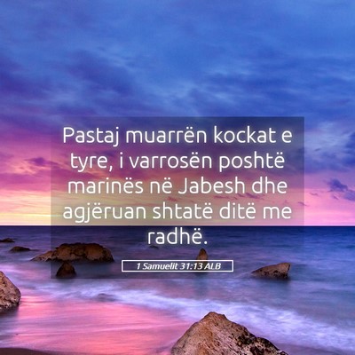 Picture 05 - 1 Samuelit 31:13 ALB - Pastaj muarrën kockat e tyre, i varrosën - Bible Verse Picture