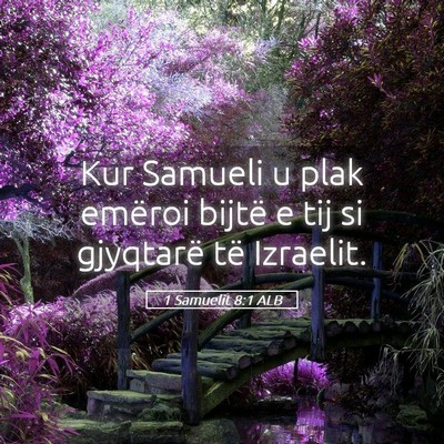 Picture 05 - 1 Samuelit 8:1 ALB - Kur Samueli u plak emëroi bijtë e tij si - Bible Verse Picture