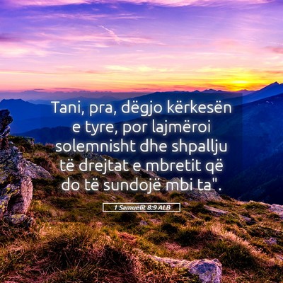 Picture 05 - 1 Samuelit 8:9 ALB - Tani, pra, dëgjo kërkesën e tyre, por - Bible Verse Picture