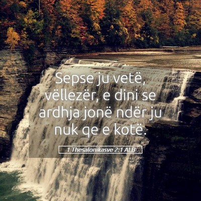 Picture 05 - 1 Thesalonikasve 2:1 ALB - Sepse ju vetë, vëllezër, e dini se ardhja - Bible Verse Picture