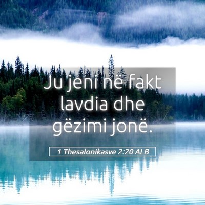Picture 05 - 1 Thesalonikasve 2:20 ALB - Ju jeni në fakt lavdia dhe gëzimi - Bible Verse Picture