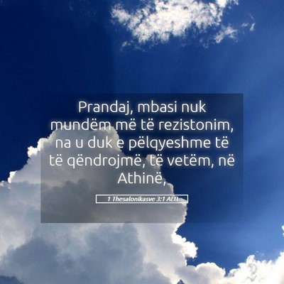 Picture 05 - 1 Thesalonikasve 3:1 ALB - Prandaj, mbasi nuk mundëm më të rezistonim, na - Bible Verse Picture