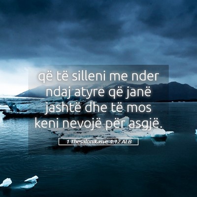 Picture 05 - 1 Thesalonikasve 4:12 ALB - që të silleni me nder ndaj atyre që janë - Bible Verse Picture