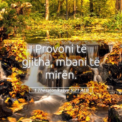 Picture 05 - 1 Thesalonikasve 5:21 ALB - Provoni të gjitha, mbani të - Bible Verse Picture