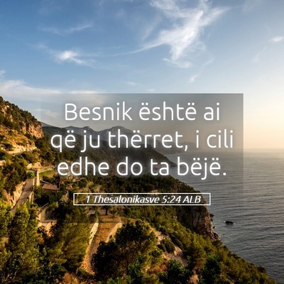 Picture 05 - 1 Thesalonikasve 5:24 ALB - Besnik është ai që ju thërret, i cili edhe do - Bible Verse Picture