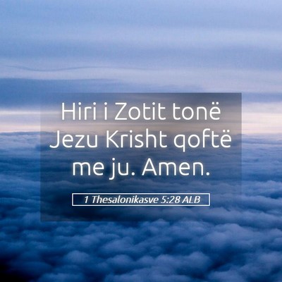 Picture 05 - 1 Thesalonikasve 5:28 ALB - Hiri i Zotit tonë Jezu Krisht qoftë me ju. - Bible Verse Picture