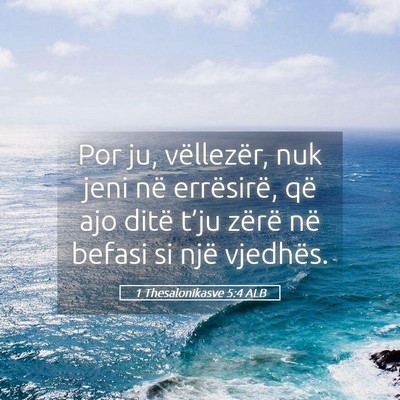 Picture 05 - 1 Thesalonikasve 5:4 ALB - Por ju, vëllezër, nuk jeni në errësirë, që - Bible Verse Picture