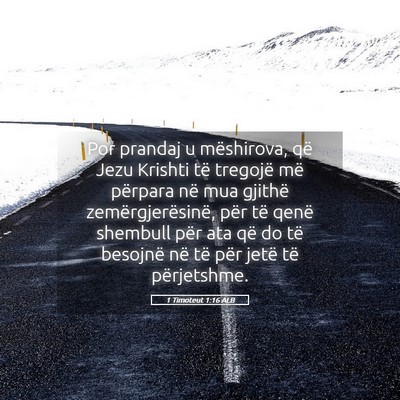 Picture 05 - 1 Timoteut 1:16 ALB - Por prandaj u mëshirova, që Jezu Krishti të - Bible Verse Picture