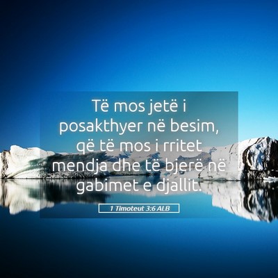 Picture 05 - 1 Timoteut 3:6 ALB - Të mos jetë i posakthyer në besim, që të mos - Bible Verse Picture