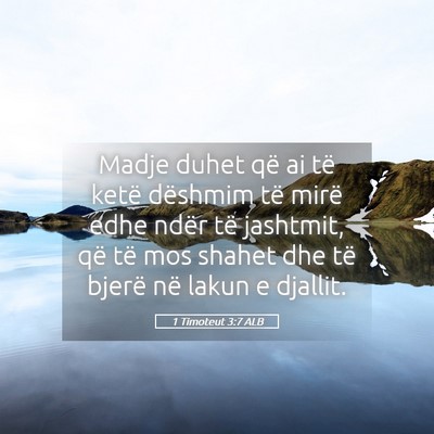 Picture 05 - 1 Timoteut 3:7 ALB - Madje duhet që ai të ketë dëshmim të mirë - Bible Verse Picture