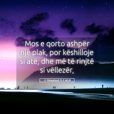 Picture 05 - 1 Timoteut 5:1 ALB - Mos e qorto ashpër një plak, por këshilloje si - Bible Verse Picture