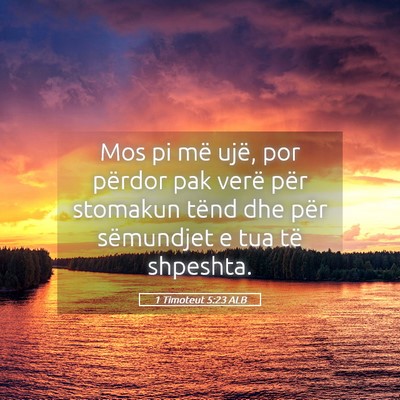 Picture 05 - 1 Timoteut 5:23 ALB - Mos pi më ujë, por përdor pak verë për - Bible Verse Picture