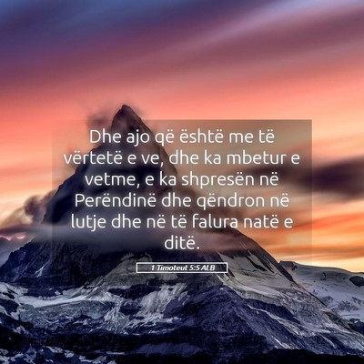 Picture 05 - 1 Timoteut 5:5 ALB - Dhe ajo që është me të vërtetë e ve, dhe ka - Bible Verse Picture