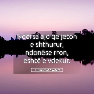 Picture 05 - 1 Timoteut 5:6 ALB - Ndërsa ajo që jeton e shthurur, ndonëse rron, - Bible Verse Picture