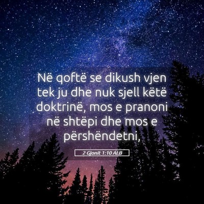 Picture 05 - 2 Gjonit 1:10 ALB - Në qoftë se dikush vjen tek ju dhe nuk sjell - Bible Verse Picture