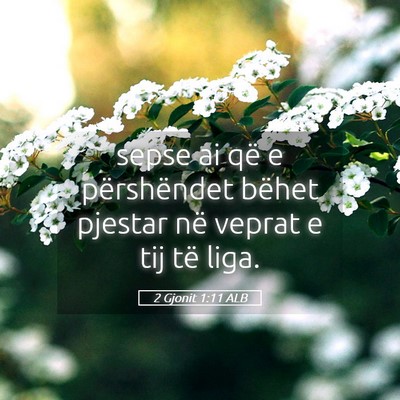 Picture 05 - 2 Gjonit 1:11 ALB - sepse ai që e përshëndet bëhet pjestar në - Bible Verse Picture