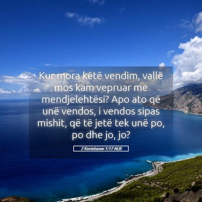 Picture 05 - 2 Korintasve 1:17 ALB - Kur mora këtë vendim, vallë mos kam vepruar me - Bible Verse Picture