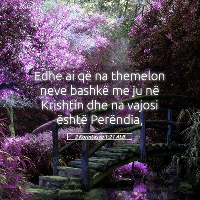 Picture 05 - 2 Korintasve 1:21 ALB - Edhe ai që na themelon neve bashkë me ju në - Bible Verse Picture