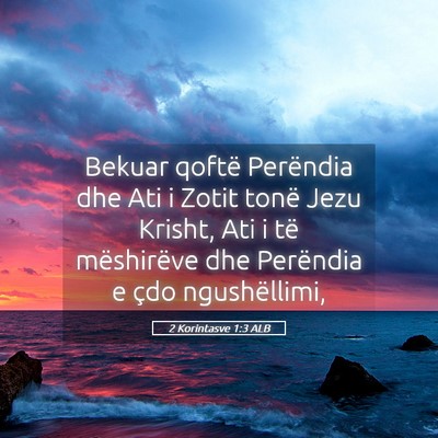 Picture 05 - 2 Korintasve 1:3 ALB - Bekuar qoftë Perëndia dhe Ati i Zotit tonë - Bible Verse Picture