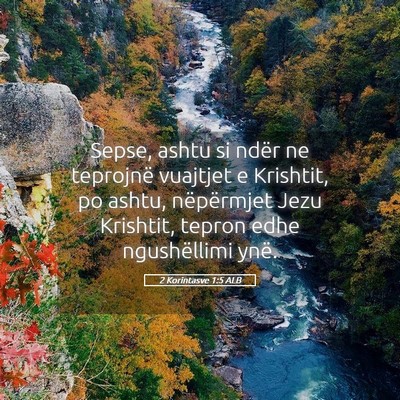 Picture 05 - 2 Korintasve 1:5 ALB - Sepse, ashtu si ndër ne teprojnë vuajtjet e - Bible Verse Picture