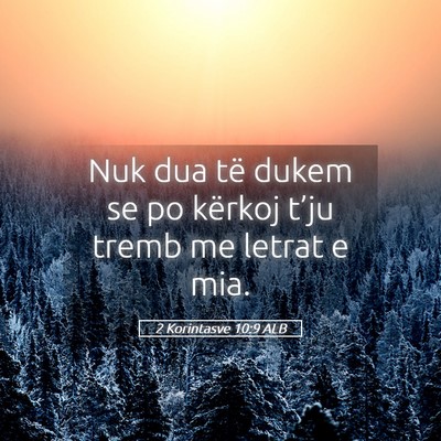 Picture 05 - 2 Korintasve 10:9 ALB - Nuk dua të dukem se po kërkoj t’ju tremb me - Bible Verse Picture