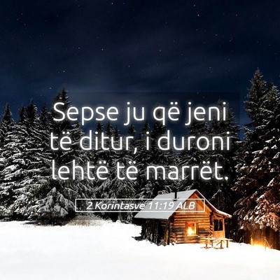 Picture 05 - 2 Korintasve 11:19 ALB - Sepse ju që jeni të ditur, i duroni lehtë të - Bible Verse Picture