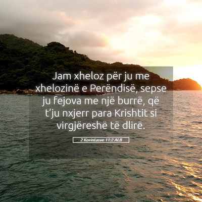 Picture 05 - 2 Korintasve 11:2 ALB - Jam xheloz për ju me xhelozinë e Perëndisë, - Bible Verse Picture