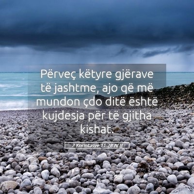 Picture 05 - 2 Korintasve 11:28 ALB - Përveç këtyre gjërave të jashtme, ajo që - Bible Verse Picture