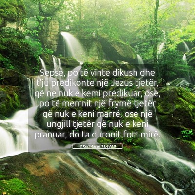 Picture 05 - 2 Korintasve 11:4 ALB - Sepse, po të vinte dikush dhe t’ju predikonte - Bible Verse Picture