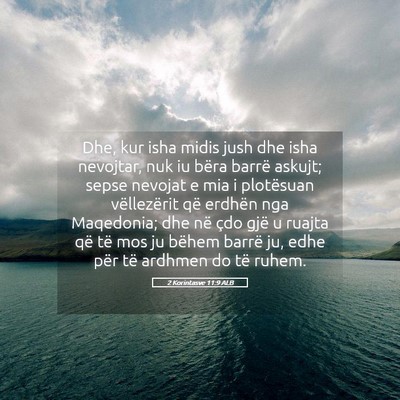 Picture 05 - 2 Korintasve 11:9 ALB - Dhe, kur isha midis jush dhe isha nevojtar, nuk - Bible Verse Picture
