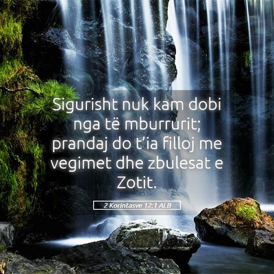 Picture 05 - 2 Korintasve 12:1 ALB - Sigurisht nuk kam dobi nga të mburrurit; prandaj - Bible Verse Picture