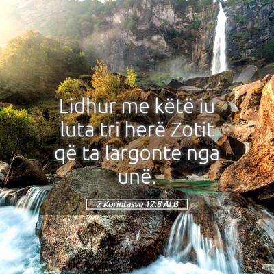 Picture 05 - 2 Korintasve 12:8 ALB - Lidhur me këtë iu luta tri herë Zotit që ta - Bible Verse Picture