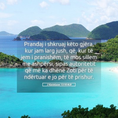 Picture 05 - 2 Korintasve 13:10 ALB - Prandaj i shkruaj këto gjëra, kur jam larg - Bible Verse Picture