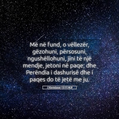 Picture 05 - 2 Korintasve 13:11 ALB - Më në fund, o vëllezër, gëzohuni, - Bible Verse Picture