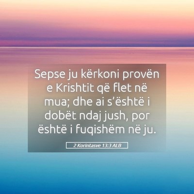 Picture 05 - 2 Korintasve 13:3 ALB - Sepse ju kërkoni provën e Krishtit që flet në - Bible Verse Picture