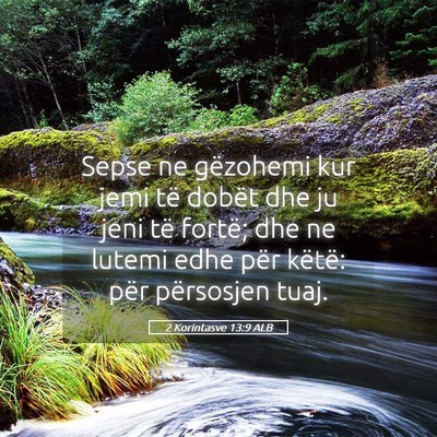 Picture 05 - 2 Korintasve 13:9 ALB - Sepse ne gëzohemi kur jemi të dobët dhe ju - Bible Verse Picture