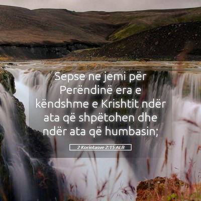 Picture 05 - 2 Korintasve 2:15 ALB - Sepse ne jemi për Perëndinë era e këndshme e - Bible Verse Picture