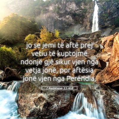 Picture 05 - 2 Korintasve 3:5 ALB - jo se jemi të aftë prej vetiu të kuptojmë - Bible Verse Picture