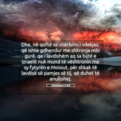 Picture 05 - 2 Korintasve 3:7 ALB - Dhe, në qoftë se shërbimi i vdekjes, që ishte - Bible Verse Picture
