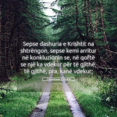 Picture 05 - 2 Korintasve 5:14 ALB - Sepse dashuria e Krishtit na shtrëngon, sepse - Bible Verse Picture