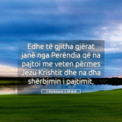 Picture 05 - 2 Korintasve 5:18 ALB - Edhe të gjitha gjërat janë nga Perëndia që - Bible Verse Picture