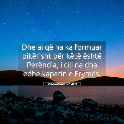 Picture 05 - 2 Korintasve 5:5 ALB - Dhe ai që na ka formuar pikërisht për këtë - Bible Verse Picture