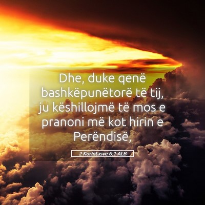 Picture 05 - 2 Korintasve 6:1 ALB - Dhe, duke qenë bashkëpunëtorë të tij, ju - Bible Verse Picture