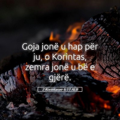 Picture 05 - 2 Korintasve 6:11 ALB - Goja jonë u hap për ju, o Korintas, zemra jonë - Bible Verse Picture