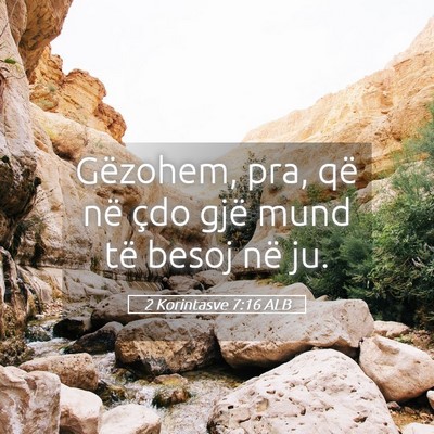 Picture 05 - 2 Korintasve 7:16 ALB - Gëzohem, pra, që në çdo gjë mund të besoj - Bible Verse Picture
