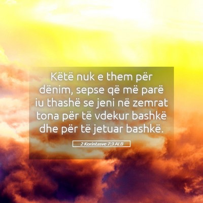 Picture 05 - 2 Korintasve 7:3 ALB - Këtë nuk e them për dënim, sepse që më - Bible Verse Picture