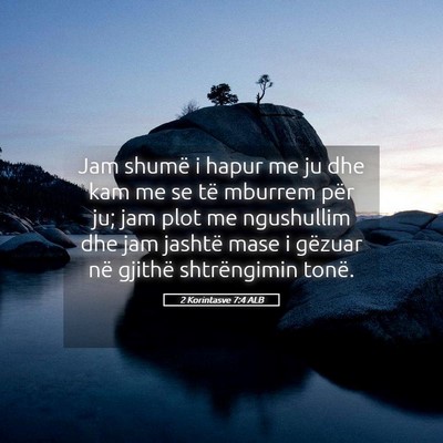Picture 05 - 2 Korintasve 7:4 ALB - Jam shumë i hapur me ju dhe kam me se të - Bible Verse Picture