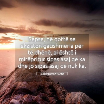 Picture 05 - 2 Korintasve 8:12 ALB - Sepse, në qoftë se ekziston gatishmëria për - Bible Verse Picture